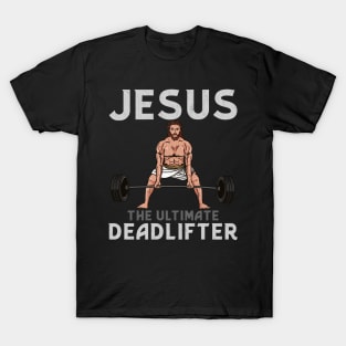 Jesus The Ultimate Deadlifter T-Shirt T-Shirt